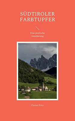 Südtiroler Farbtupfer: Eine poetische Annäherung (German Edition)