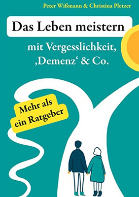 Das Leben meistern: mit Vergesslichkeit, 'Demenz' & Co. (German Edition)