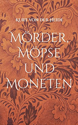 Mörder, Möpse und Moneten: Band I (German Edition)