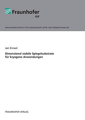 Dimensional stabile Spiegelsubstrate für kryogene Anwendungen. (German Edition)