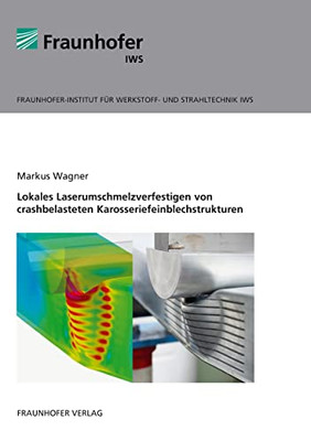 Lokales Laserumschmelzverfestigen von crashbelasteten Karosseriefeinblechstrukturen. (German Edition)