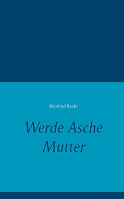 Werde Asche Mutter (German Edition)
