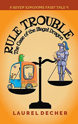 Rule Trouble: The Case of the Illegal Dragon (Seven Kingdoms Fairy Tale)