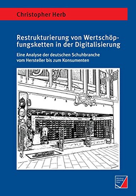 Restrukturierung von Wertschöpfungsketten in der Digitalisierung: Eine Analyse der deutschen Schuhbranche vom Hersteller bis zum Konsumenten (German Edition)