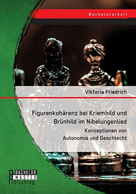 Figurenkohärenz bei Kriemhild und Brünhild im Nibelungenlied. Konzeptionen von Autonomie und Geschlecht (German Edition)