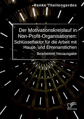 Der Motivationskreislauf in Non-Profit-Organisationen: Schlüsselfaktor für die Arbeit mit Haupt- und Ehrenamtlichen: Bearbeitete Neuausgabe (German Edition)