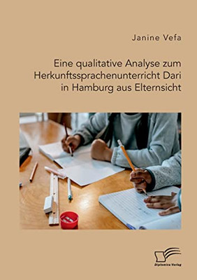 Eine qualitative Analyse zum Herkunftssprachenunterricht Dari in Hamburg aus Elternsicht (German Edition)