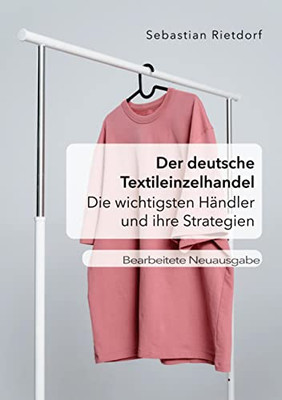 Der deutsche Textileinzelhandel: Die wichtigsten Händler und ihre Strategien: Bearbeitete Neuausgabe (German Edition)