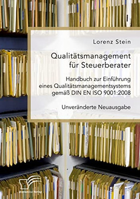 Qualitätsmanagement für Steuerberater. Handbuch zur Einführung eines Qualitätsmanagementsystems gemäß DIN EN ISO 9001: 2008: Unveränderte Neuausgabe (German Edition)