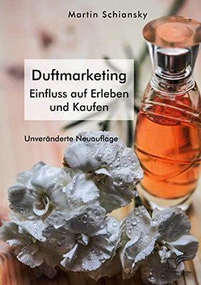 Mit allen Sinnen: Duftmarketing. Einfluss auf Erleben und Kaufen: Unveränderte Neuausgabe (German Edition)