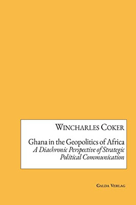 Ghana in the Geopolitics of Africa: A Diachronic Perspective of Strategic Political Communication