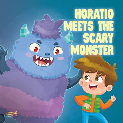 Horatio Meets The Scary Monster: Children’s Book About Monsters, Bedtime, Overcoming fears, Overcoming bullies, Friendship - Picture book - Illustrated Bedtime Story Age 3-5