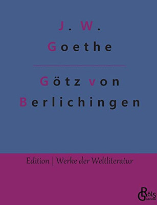 Götz von Berlichingen: Götz von Berlichingen mit der eisernen Hand (German Edition)