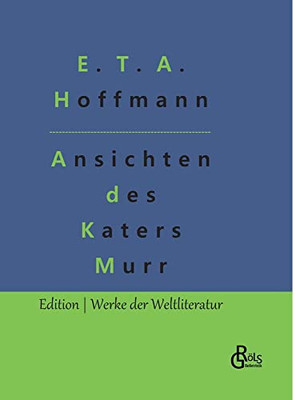 Lebensansichten des Katers Murr: Nebst fragmentarischer Biographie des Kapellmeisters Johannes Kreisler in zufälligen Makulaturblättern (German Edition)