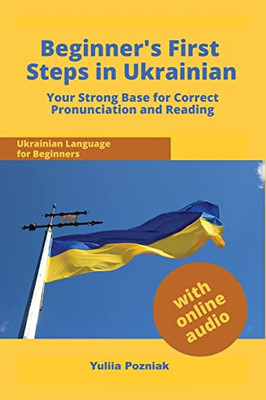 Beginner's First Steps in Ukrainian: Your Strong Base for Correct Pronunciation and Reading (Ukrainian Language Learning with Audio)