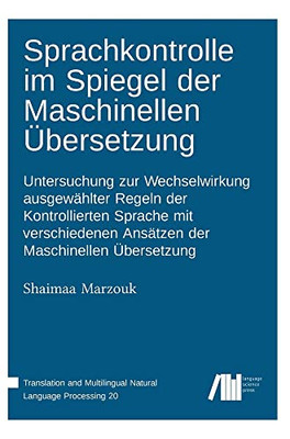 Sprachkontrolle im Spiegel der Maschinellen Übersetzung: Untersuchung zur Wechselwirkung ausgewählter Regeln der Kontrollierten Sprache mit ... der Maschinellen Übersetzung (German Edition)