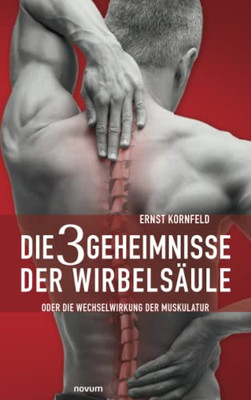 Die 3 Geheimnisse der Wirbelsäule: oder die Wechselwirkung der Muskulatur (German Edition)
