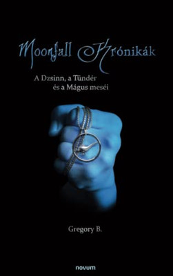 Moonfall krónikák: A Dzsinn, a Tündér és a Mágus meséi (Hungarian Edition)