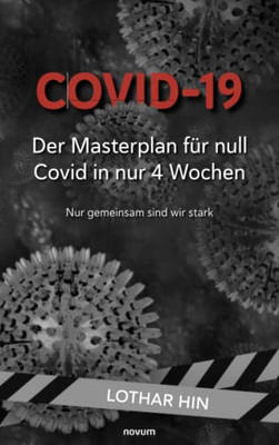Covid-19  Der Masterplan für null Covid in nur 4 Wochen: Nur gemeinsam sind wir stark (German Edition)