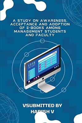 A Study on Awareness, Acceptance and Adoption of E-Books Among Management Students and Faculty