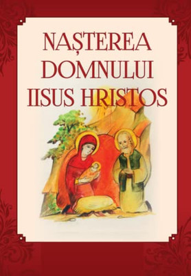 Nasterea Domnului Iisus Hristos: Romanian Edition (Romansch Edition)