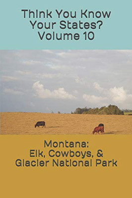 Montana: Elk, Cowboys, & Glacier National Park (Think You Know Your States?)