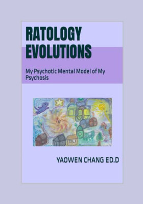 Ratology Evolutions: My Psychotic Mental Model of My Psychosis (Mad Pride: The Revelation of My Psychosis)