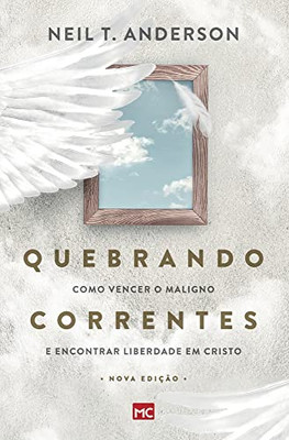 Quebrando Correntes: Como vencer o maligno e encontrar liberdade em Cristo (Portuguese Edition)