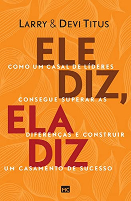 Ele diz, ela diz: Como um casal de líderes consegue superar as diferenças e construir um casamento de sucesso (Portuguese Edition)