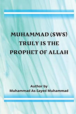 Muhammad (sws) Truly Is the Prophet of Allah