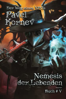 Nemesis der Lebenden (Der Weg eines NPCs Buch 5): LitRPG-Serie (German Edition)