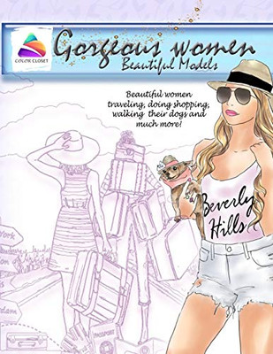 Gorgeous women beautiful models: Beautiful women traveling, doing shopping, walking their dogs and much more! coloring books for adults women