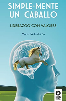 Simple-Mente un caballo: Liderazgo con valores (Spanish Edition)