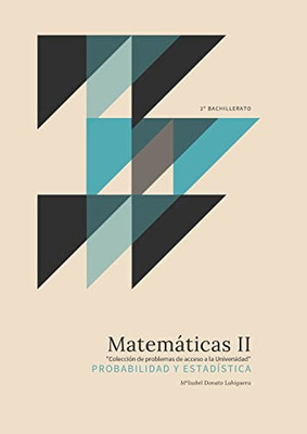 Matemáticas II : Probabilidad y Estadística. "Colección de Problemas de acceso a la Universidad" (Spanish Edition)