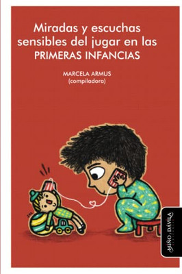Miradas y escuchas sensibles del jugar en las primeras infancias (Primera infancia) (Spanish Edition)