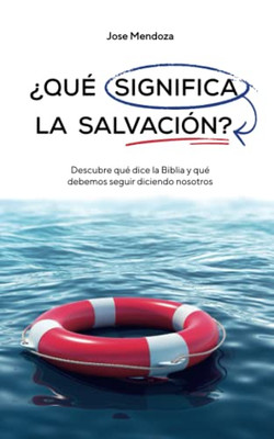 ¿Qué significa la salvación?: Descubre qué dice la Biblia y qué debemos seguir diciendo nosotros. (Spanish Edition)