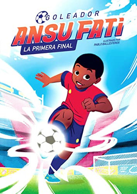 Ansu Fati. Goleador 1: La primera final / The First Final (Spanish Edition)