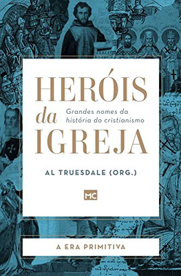 Heróis da Igreja - Vol. 1 - A Era Primitiva: Grandes nomes da história do cristianismo (Portuguese Edition)