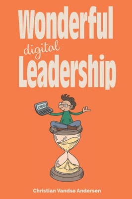 Wonderful Digital Leadership: A different look at time, innovation and leadership in a digital world