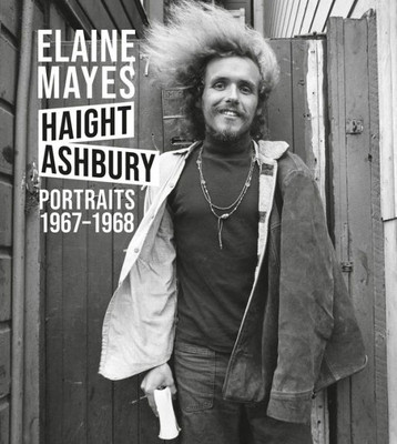 Elaine Mayes: The Haight-Ashbury Portraits 19671968