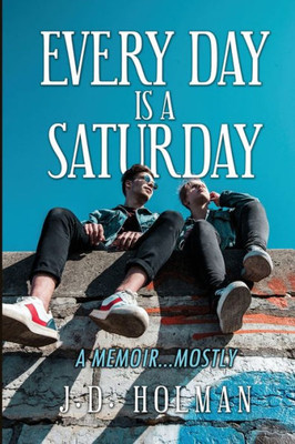 Every Day is a Saturday: A Memoir...mostly. - 9788885272088