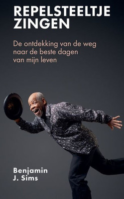 Repelsteeltje zingen: De ontdekking van de weg naar de beste dagen van mijn leven (Dutch Edition)