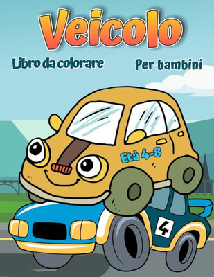 Libro da colorare di veicoli per bambini: Libro da colorare di automobili, camion, biciclette, aerei, barche e veicoli per ragazzi dai 2 ai 12 anni (Italian Edition)