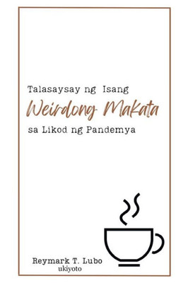 Talasaysay ng isang Weirdong Makata sa Likod ng Pandemya (Filipino Edition)