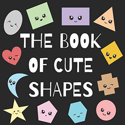 The Book of Cute Shapes: A book about shapes for infants, toddlers and young kids. (QT Learning)