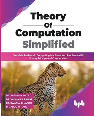 Theory of Computation Simplified: Simulate Real-world Computing Machines and Problems with Strong Principles of Computation (English Edition)