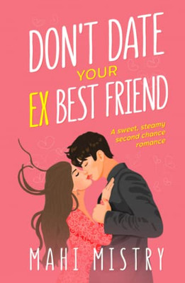 Don't Date Your Ex Best Friend: A Sweet, Steamy Second Chance Romance (The Unfolding Duet)