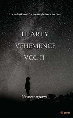 Hearty Vehemence Vol II: The collection of Poems straight from my heart