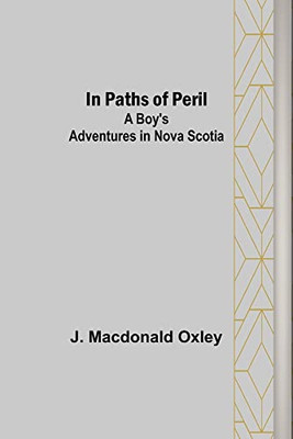 In Paths of Peril; A Boy's Adventures in Nova Scotia