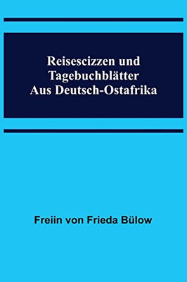 Reisescizzen und Tagebuchblätter aus Deutsch-Ostafrika (German Edition)